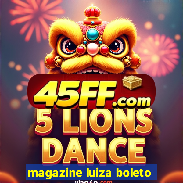 magazine luiza boleto